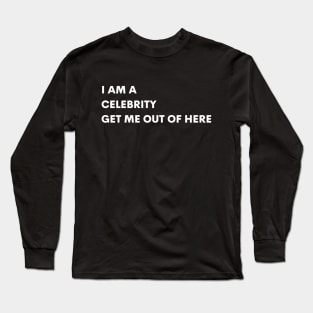 I AM A CELEBRITY GET ME OUT OF HERE Long Sleeve T-Shirt